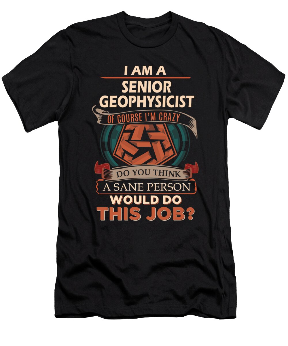 1 Senior Geophysicist We Do Precision Job Gift Item Shi Hu Kang T-Shirt
