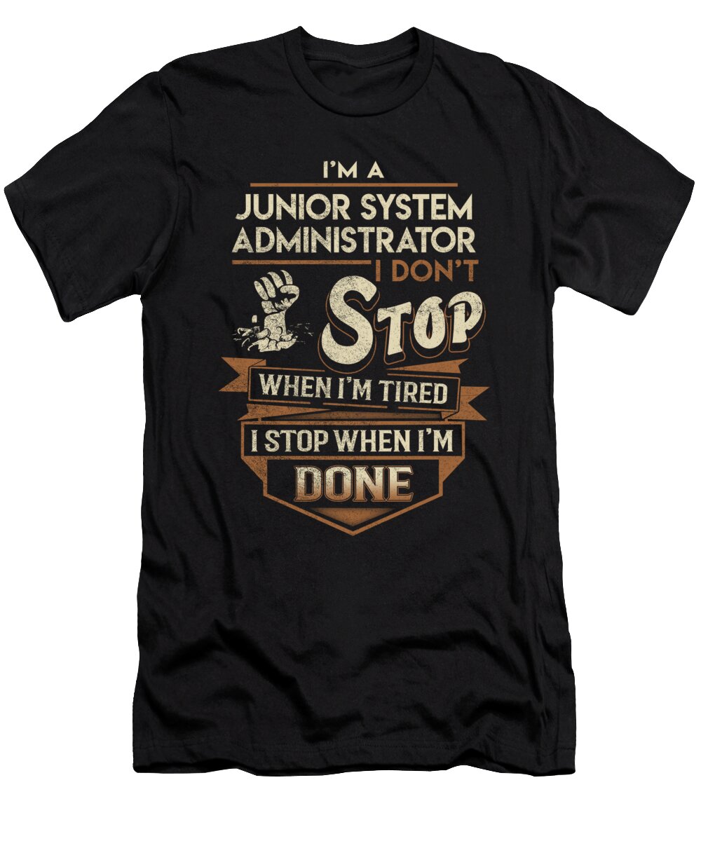 Junior System Administrator I Stop When Done Job Gift Item Shi Hu Kang T-Shirt
