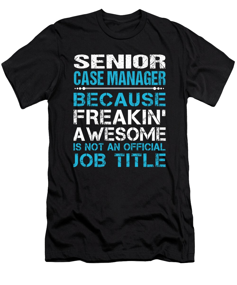 Senior Case Manager Freaking Awesome Job Gift Item Shi Hu Kang T-Shirt