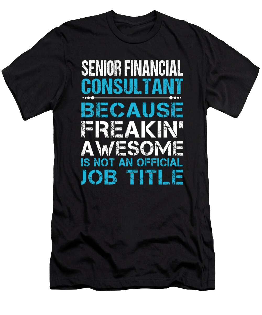 Senior Financial Consultant Freaking Awesome Job Gift Item Shi Hu Kang T-Shirt