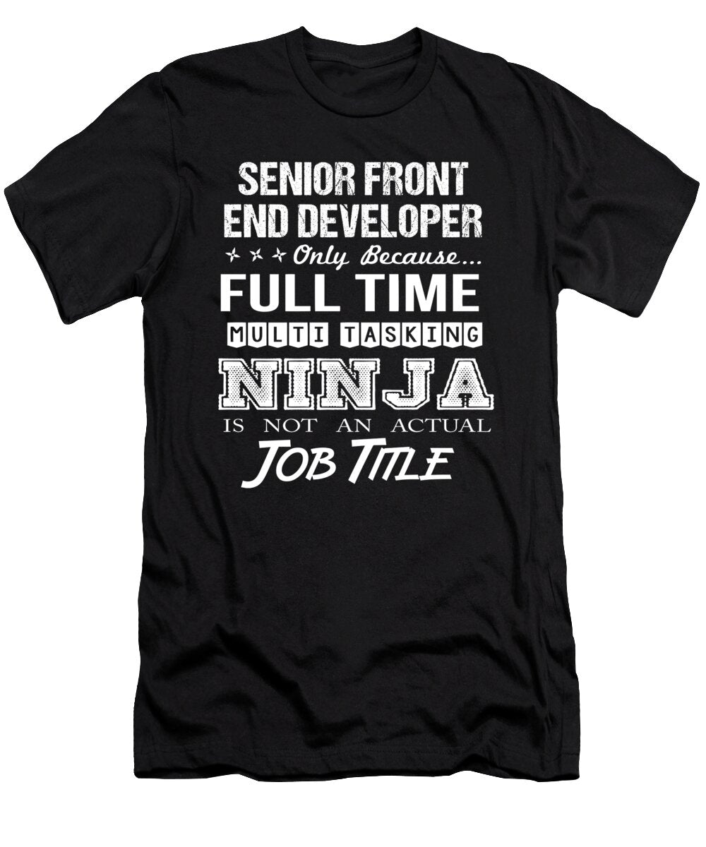 Senior Front End Developer Ninja Job Gift Item Shi Hu Kang T-Shirt