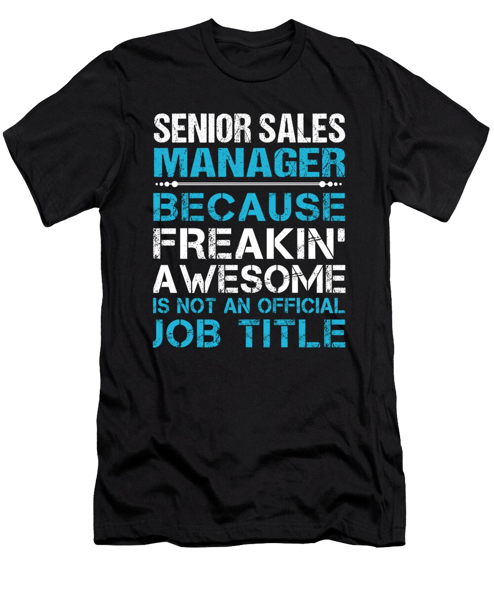 Senior Sales Manager Freaking Awesome Job Gift Item Shi Hu Kang T-Shirt