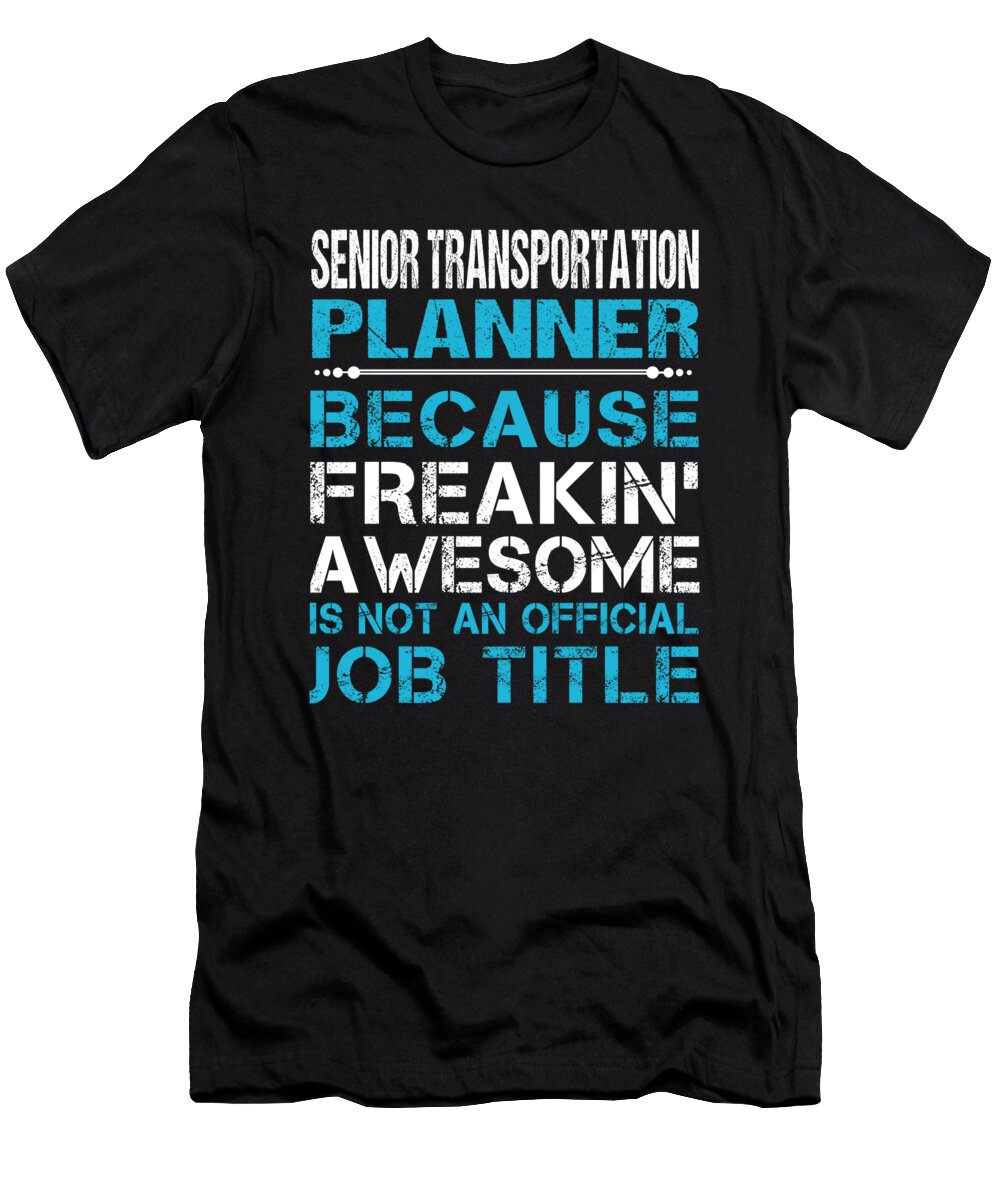 Senior Transportation Planner Freaking Awesome Job Gift Item Shi Hu Kang T-Shirt